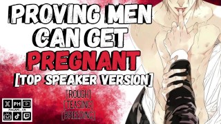 Proving Men Can Get Pregnant [Top Version] | MPREG Male Moaning Audio